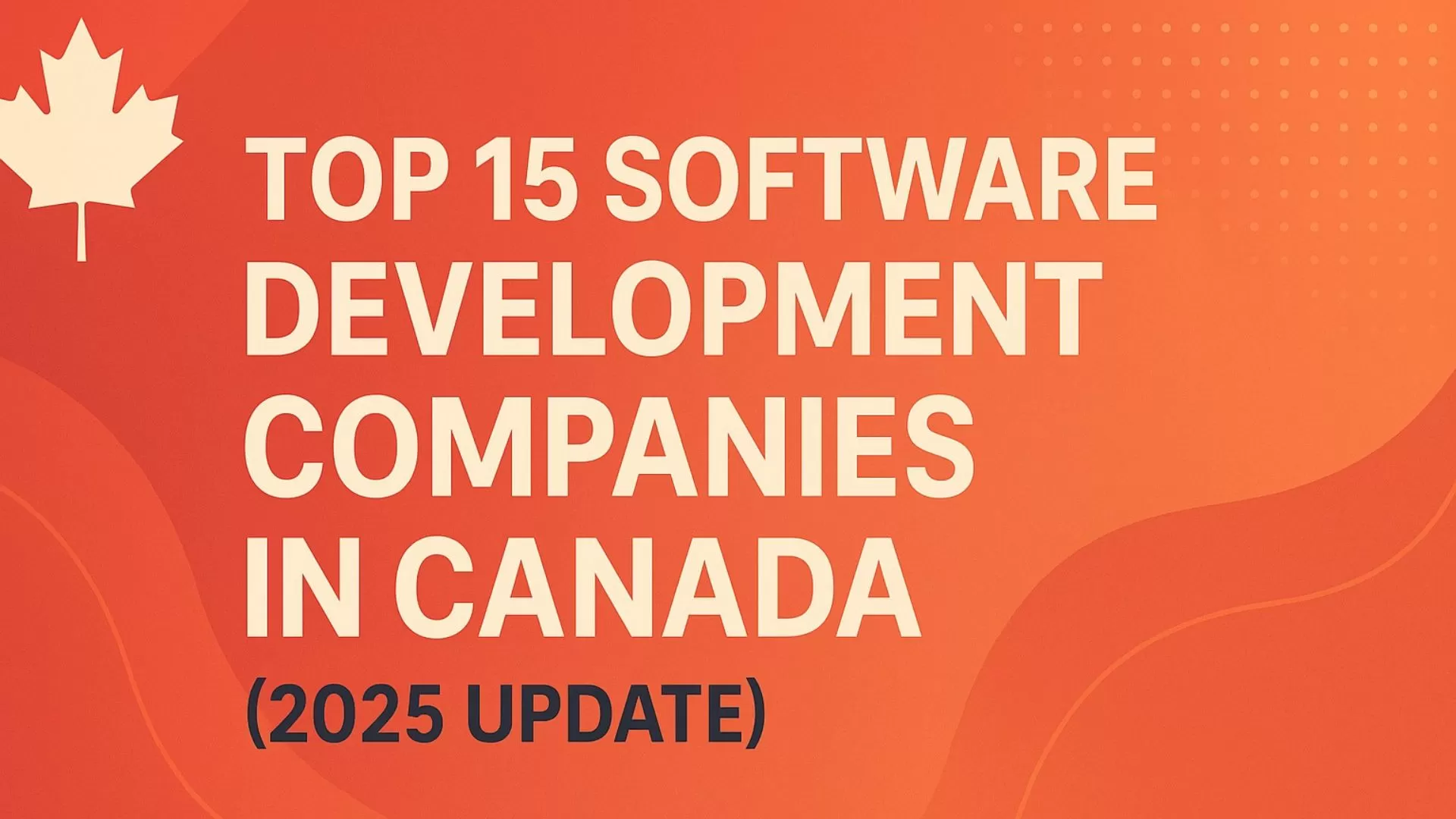 Top 15 Software Development Companies in Canada (2025 Update)